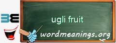 WordMeaning blackboard for ugli fruit